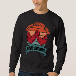 Arm Bar Wrestling Good Looking and Hard Hooking Sweatshirt