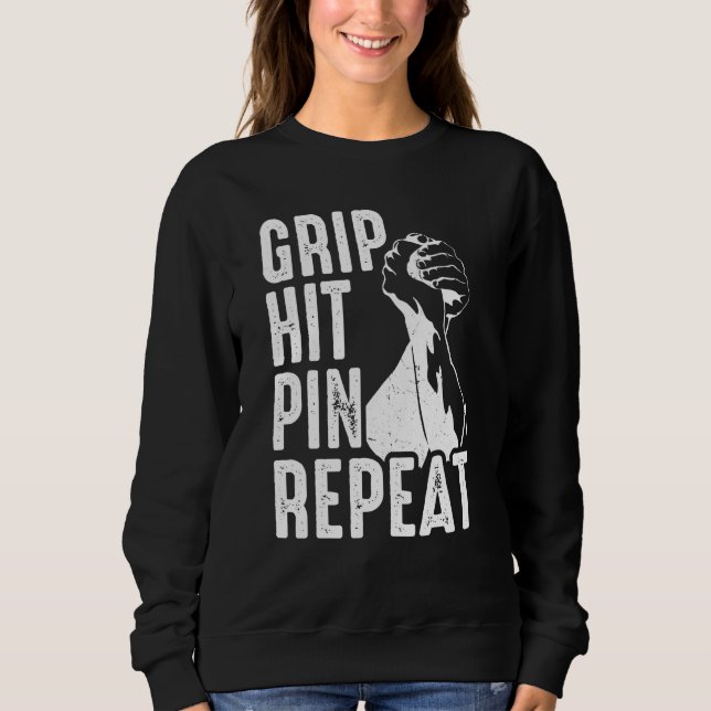 Arm Bar Wrestling Grip Hit Pin Repeat Sweatshirt (Front)
