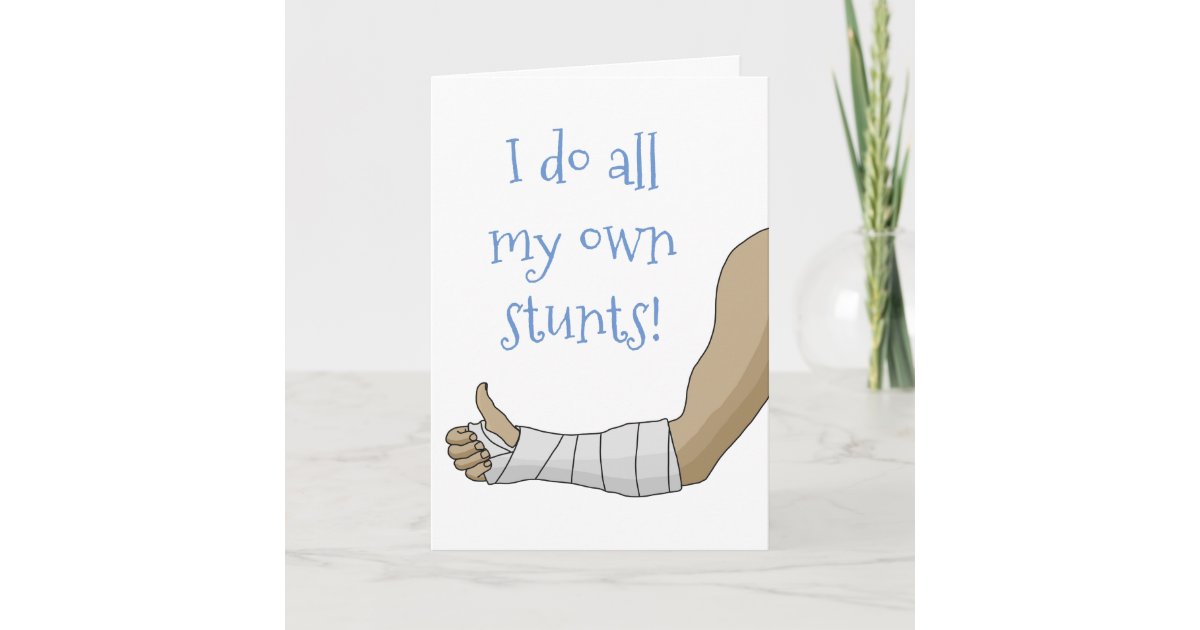 Arm Cast funny I do all my own stunts broken arm Card Zazzle