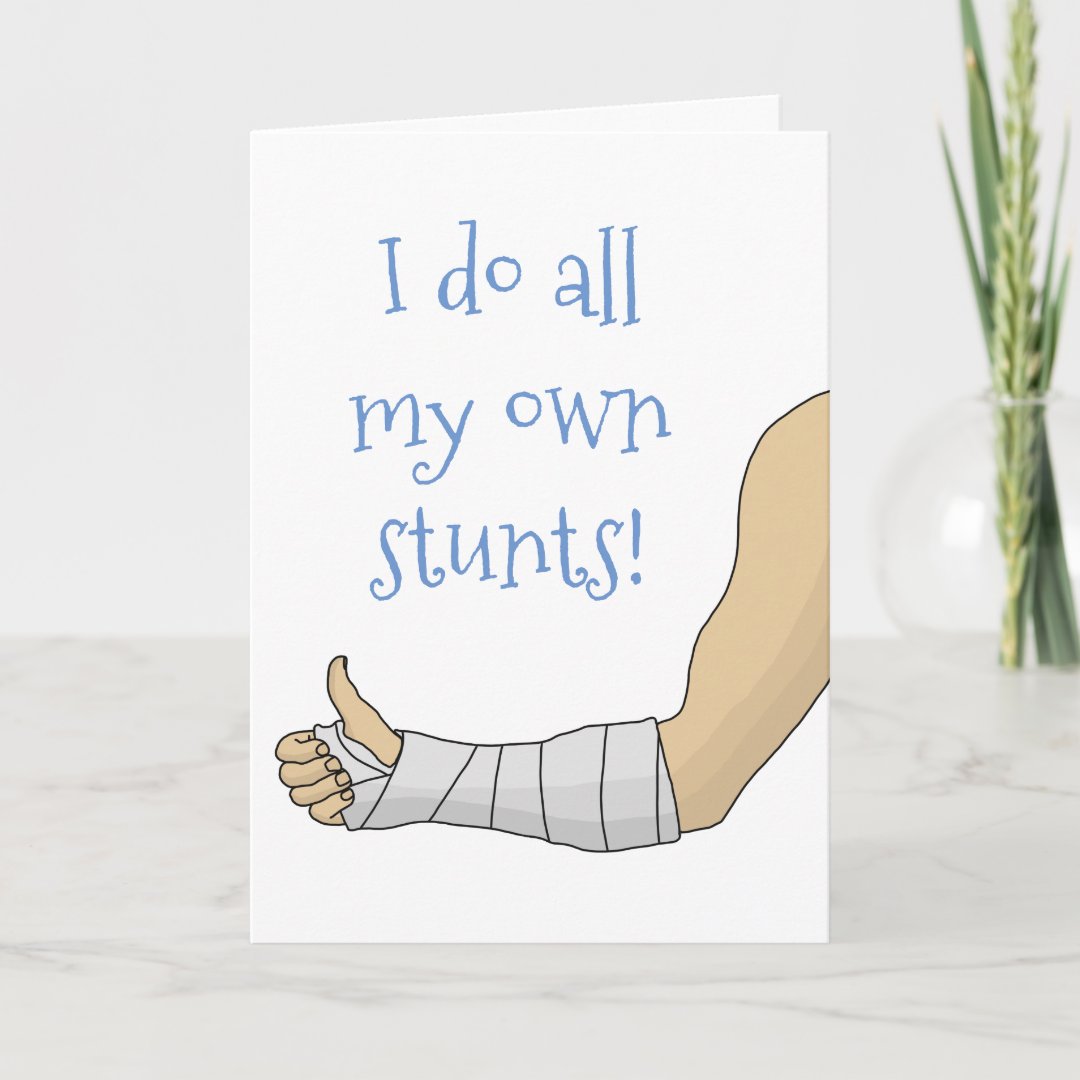 Arm Cast funny I do all my own stunts Card Zazzle