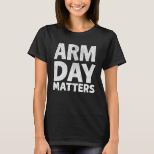 Arm Day Matters Motivational Gym Workout Quote App T-Shirt