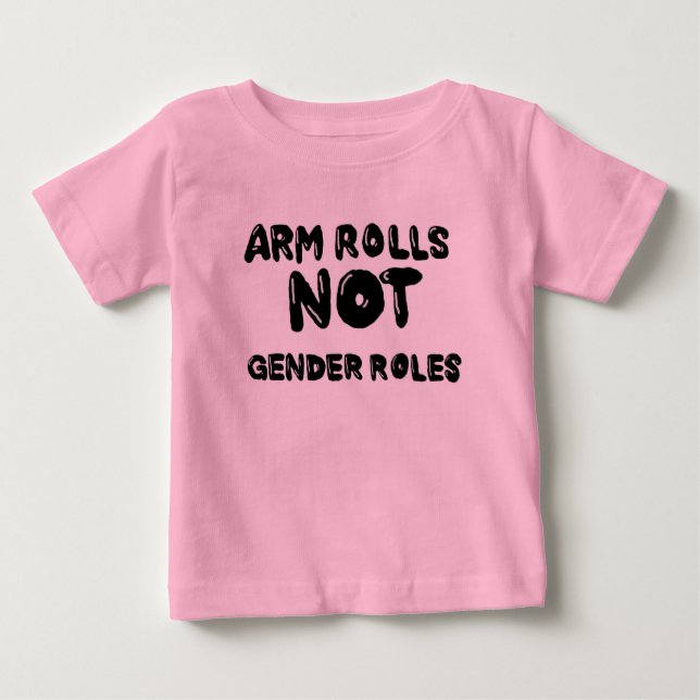Arm Rolls Not Gender Roles Baby Tee (Front)