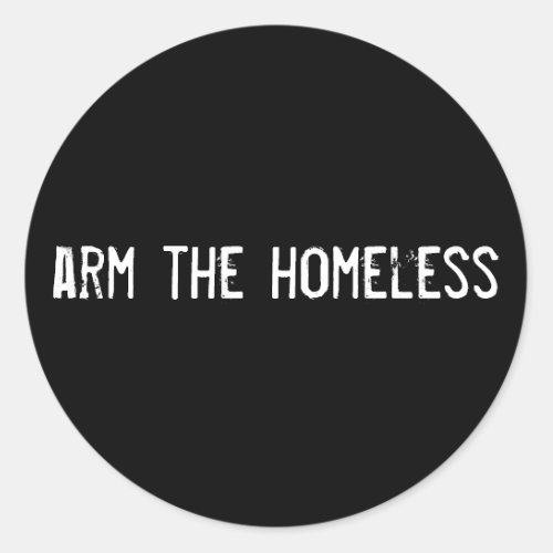 arm the homeless classic round sticker