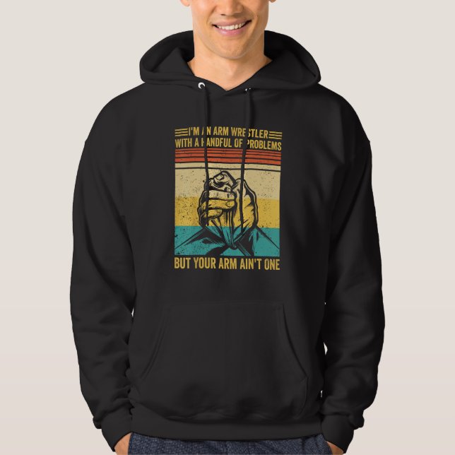 Arm Wrestling Arm Wrestler Handful Problems Arm Ai Hoodie (Front)