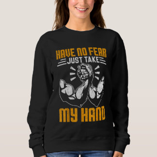 Arm Wrestling Arm Wrestler Have No Fear Just Take Sweatshirt