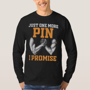 Arm Wrestling Arm Wrestler Just One More Pin I Pro T-Shirt