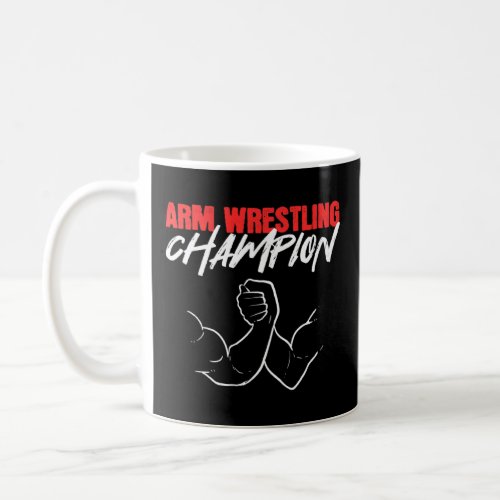 Arm Wrestling Champion World Champion    Coffee Mug
