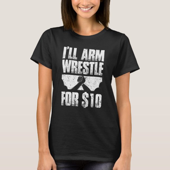 Arm Wrestling For Arm Wrestler Wrestling Athlete C T-Shirt (Front)