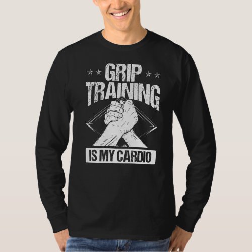 Arm Wrestling Hand Wrestling Grip training is my c T_Shirt