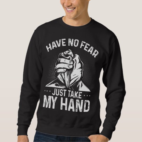 Arm Wrestling Hand Wrestling Have no fear just tak Sweatshirt