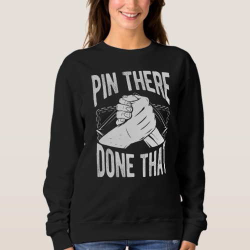 Arm Wrestling Hand Wrestling Pin There Done That   Sweatshirt