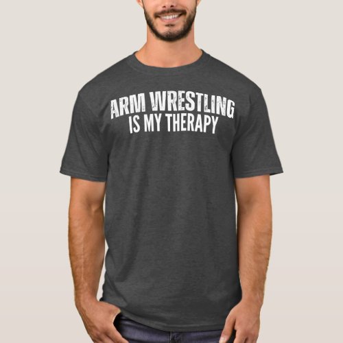 Arm Wrestling Is My Therapy T_Shirt
