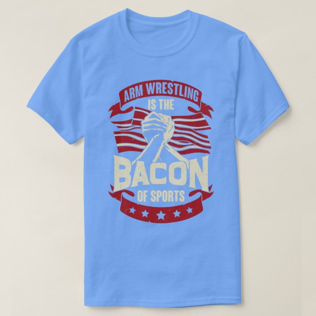 Arm Wrestling Is The Bacon Of Sports  T-Shirt (Design Front)