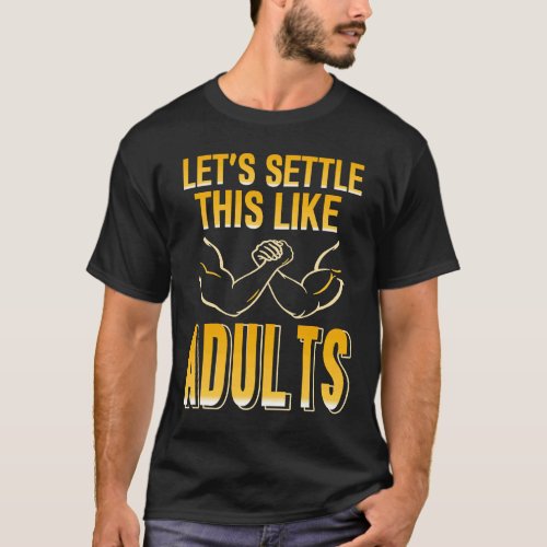 Arm Wrestling lets settle this like adults T_Shirt