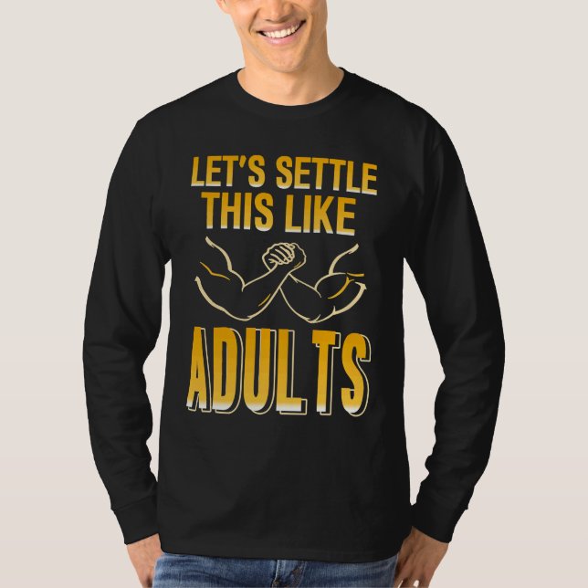 Arm Wrestling let's settle this like adults T-Shirt (Front)