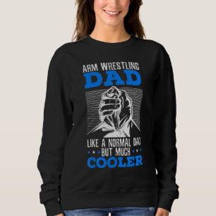 Arm Wrestling Like A Normal Dad But Much Cooler Ar Sweatshirt