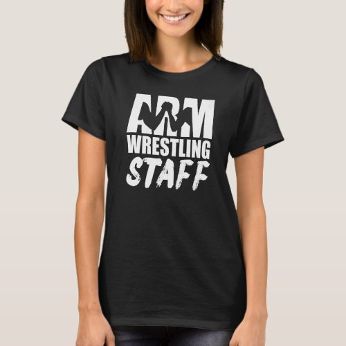 Arm Wrestling Staff  Arm Wrestling Competition T_Shirt