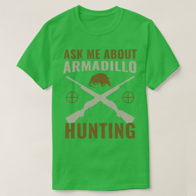 Armadillo Hunter Funny Ask Me About Armadillo Hunt T-Shirt (Design Front)