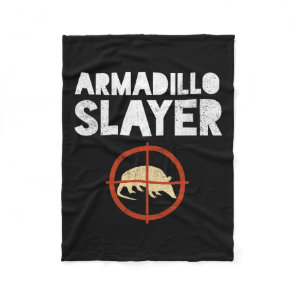 Armadillo Slayer Armadillo Hunter Gift  Fleece Blanket