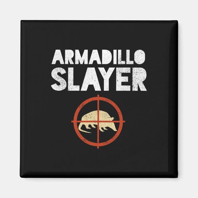Armadillo Slayer Armadillo Hunter Gift  Magnet (Front)