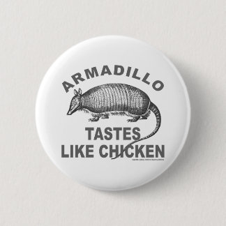 ARMADILLO TASTES LIKE CHICKEN PINBACK BUTTON