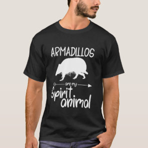 Armadillos Are My Spirit Animal For Men Women Anim T-Shirt