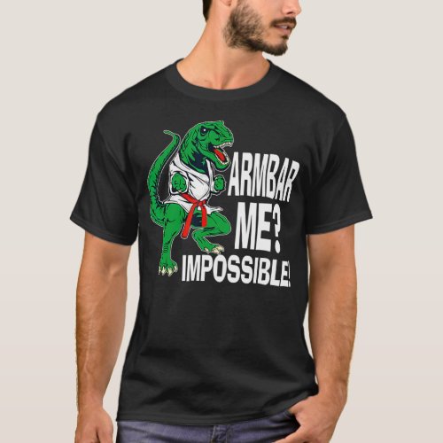 Armbar Me Impossible  T Rex Dinosaur Funny BJJ T_Shirt