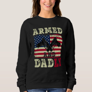 Armed And Dadly American US Flag  Fathers Day 2023 Sweatshirt