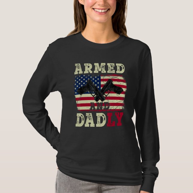 Armed And Dadly American US Flag  Fathers Day 2023 T-Shirt (Front)