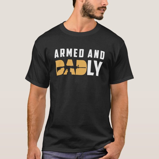 Armed And Dadly  Deadly Father For Father s Day 2 T-Shirt (Front)