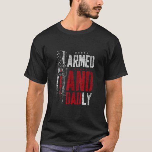 Armed And Dadly  Deadly Father For Father s Day  T_Shirt