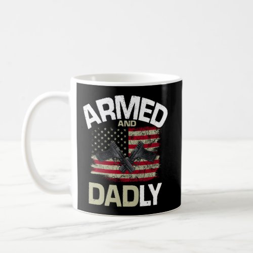 Armed And Dadly Deadly Father For Fathers Day Coffee Mug
