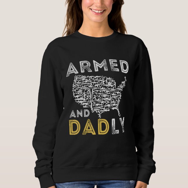 Armed And Dadly, Funny Deadly Father For Father's  Sweatshirt (Front)