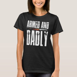 Armed AND Dadly Pride Flag USA Patriotic American  T-Shirt