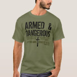 Armed And Dangerous Bible Verse T-shirt at Zazzle