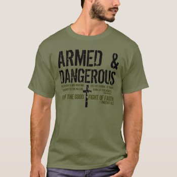 Armed And Dangerous Bible Verse T-shirt by LPFedorchak at Zazzle