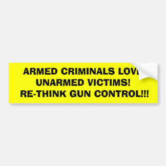 ARMED CRIMINALS LOVE       UNARMED VICTIMS!  RE... BUMPER STICKER