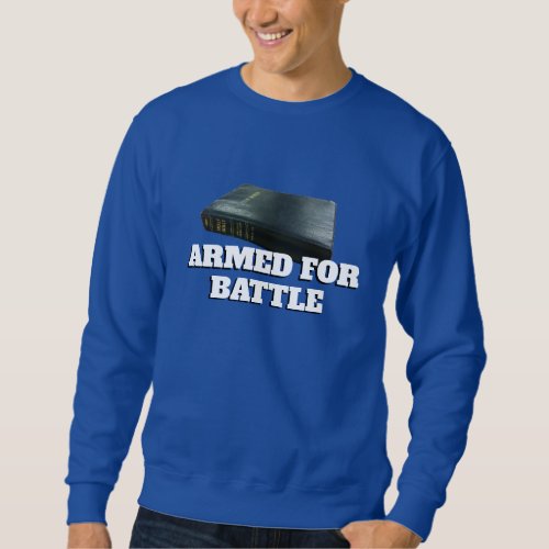 Armed For Battle with the Holy Bible Sweatshirt