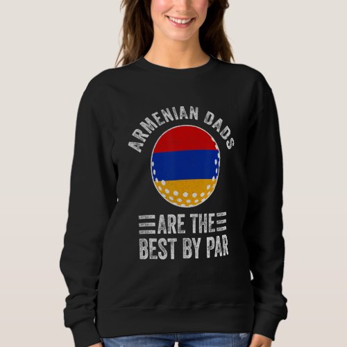 Armenian Dads Are The Best By Par Armenia Flag Gol Sweatshirt