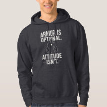 Armor is optional...Attitude isn't Hoodie