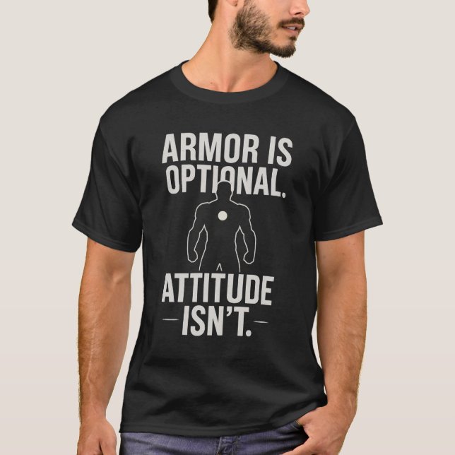 Armor is Optional. Attitude Isn't! T-Shirt (Front)