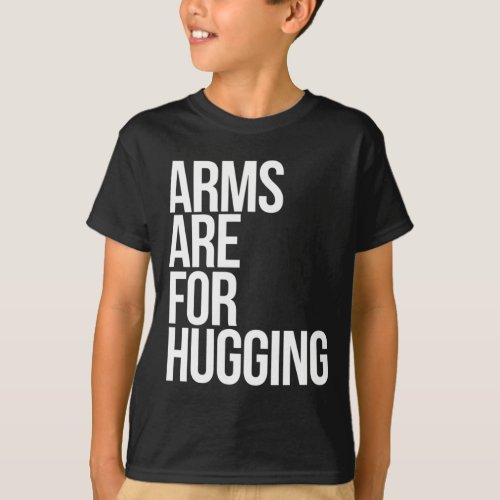 Arms Are For Hugging Anti_Gun Protest T_Shirt