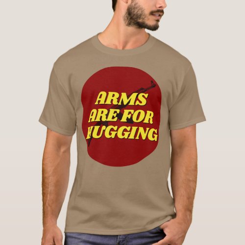 Arms Are For Hugging T_Shirt