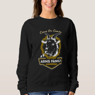 Arms Family Homestead Come On Goats Sweatshirt