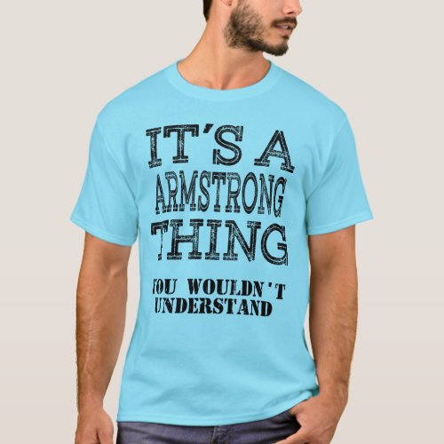 ARMSTRONG  Its A Thing You Wouldnt Understand Funn T_Shirt