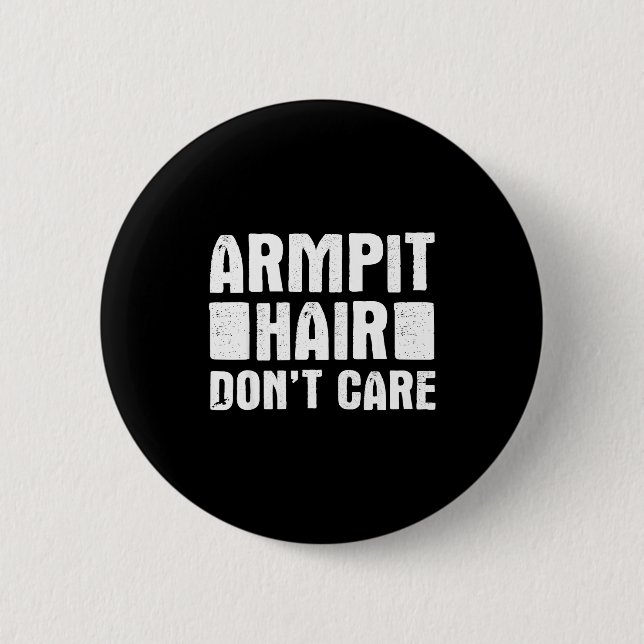 Armt Hair Don't Care - Funny Feminist Body Hair Qu Button (Front)