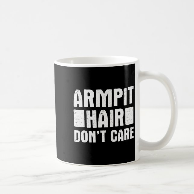 Armt Hair Don't Care - Funny Feminist Body Hair Qu Coffee Mug (Right)
