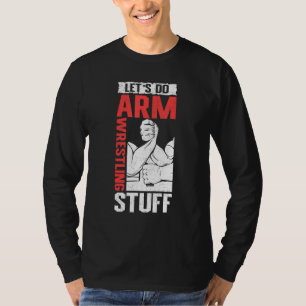 Armwrestling Arm Wrestler  Let's Do Arm Wrestling T-Shirt