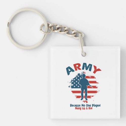 Army Because No One Played Navy As A Kid T_Shirt Keychain