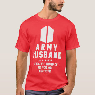 Army Husband Because Divorce Is Not An Option (On  T-Shirt